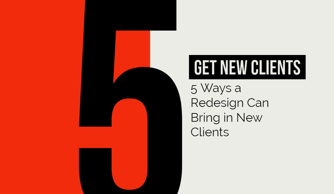 Five Ways a Website Redesign Can Bring in New Clients